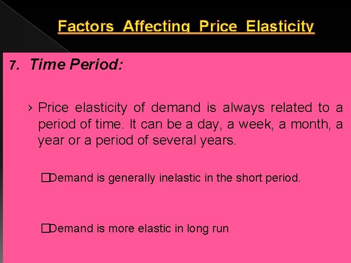 Factors Affecting Price Elasticity 7. Time Period: › Price elasticity of demand is always