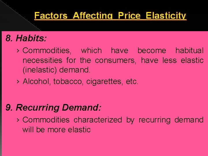 Factors Affecting Price Elasticity 8. Habits: › Commodities, which have become habitual necessities for Factors Affecting Price Elasticity 8. Habits: › Commodities, which have become habitual necessities for