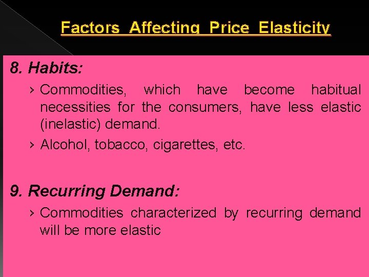 Factors Affecting Price Elasticity 8. Habits: › Commodities, which have become habitual necessities for