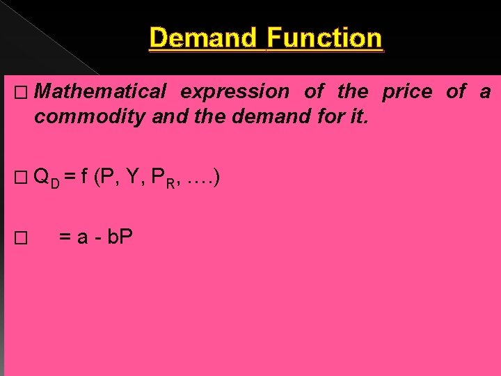 Demand Function � Mathematical expression of the price of a commodity and the demand