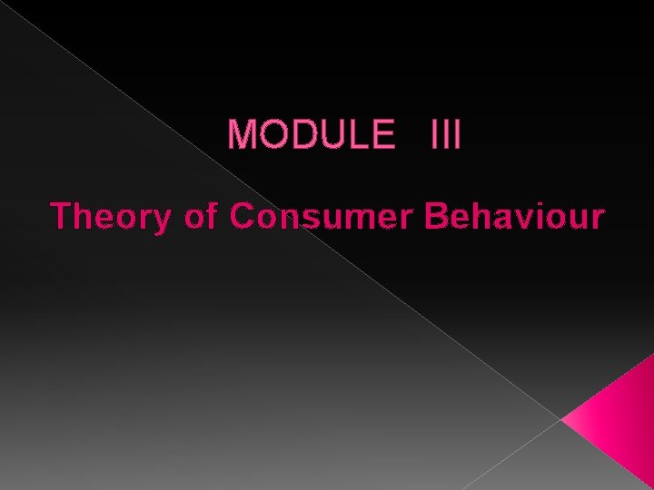 MODULE III Theory of Consumer Behaviour 