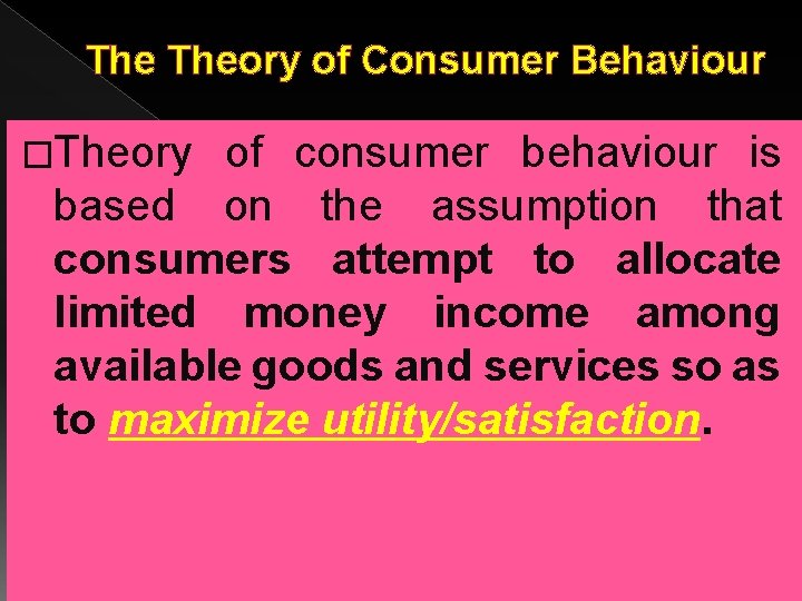 The Theory of Consumer Behaviour �Theory of consumer behaviour is based on the assumption The Theory of Consumer Behaviour �Theory of consumer behaviour is based on the assumption