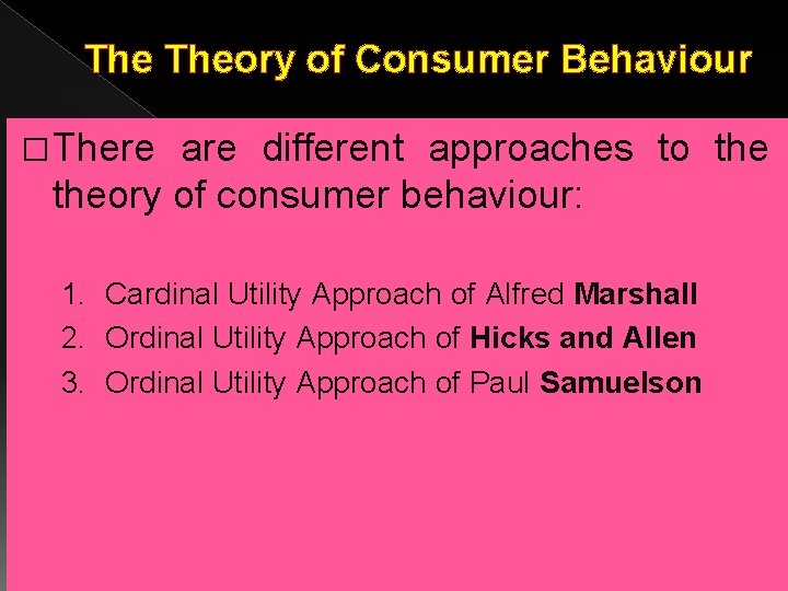 The Theory of Consumer Behaviour � There are different approaches to theory of consumer