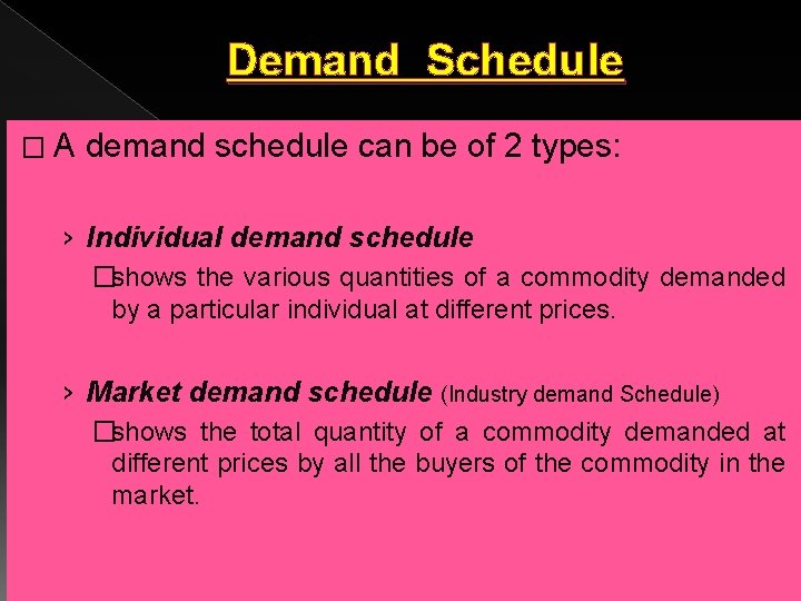 Demand Schedule � A demand schedule can be of 2 types: › Individual demand