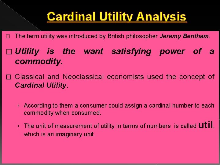 Cardinal Utility Analysis � The term utility was introduced by British philosopher Jeremy Bentham.