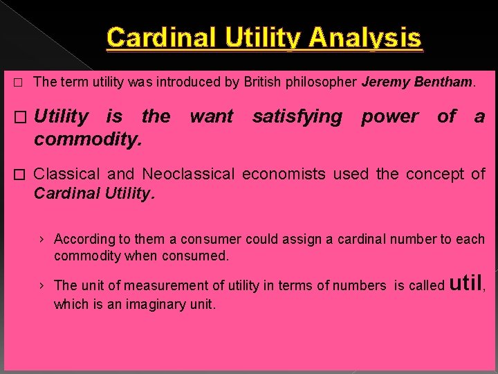 Cardinal Utility Analysis � The term utility was introduced by British philosopher Jeremy Bentham. Cardinal Utility Analysis � The term utility was introduced by British philosopher Jeremy Bentham.