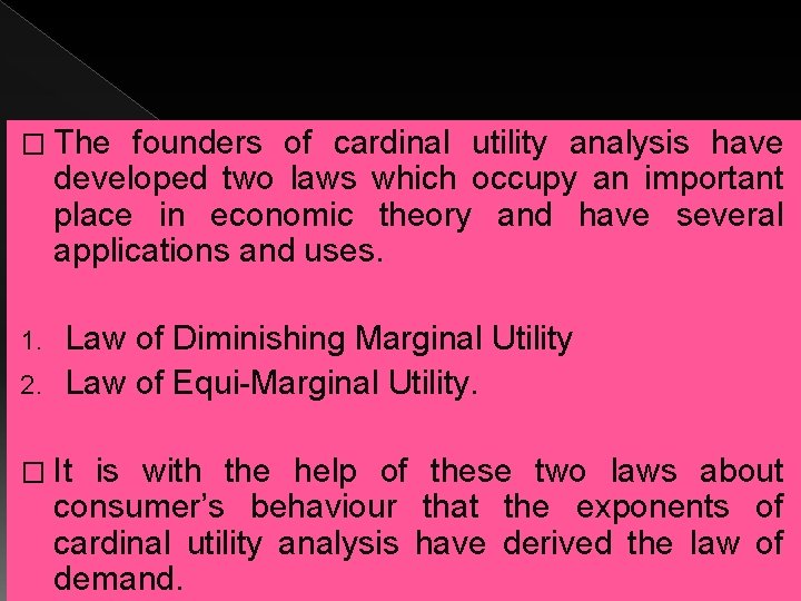 � The founders of cardinal utility analysis have developed two laws which occupy an