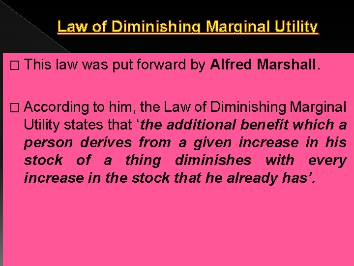 Law of Diminishing Marginal Utility � This law was put forward by Alfred Marshall.