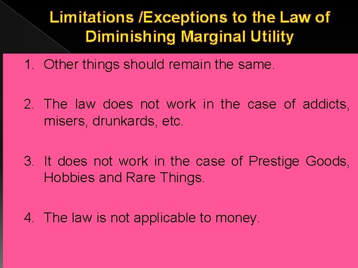 Limitations /Exceptions to the Law of Diminishing Marginal Utility 1. Other things should remain