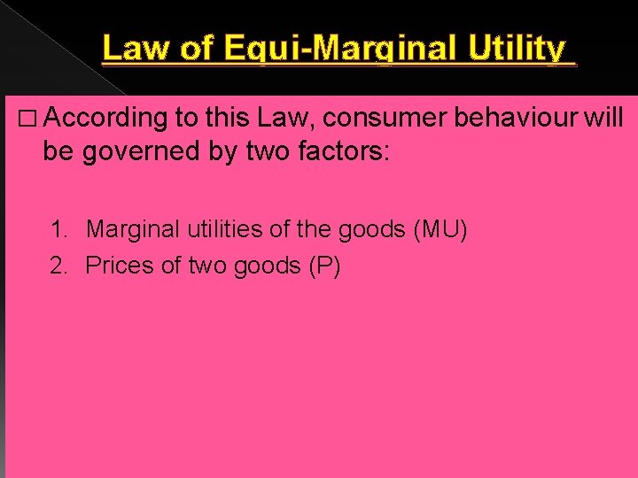 Law of Equi-Marginal Utility � According to this Law, consumer behaviour will be governed