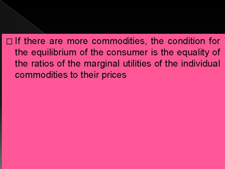 � If there are more commodities, the condition for the equilibrium of the consumer � If there are more commodities, the condition for the equilibrium of the consumer