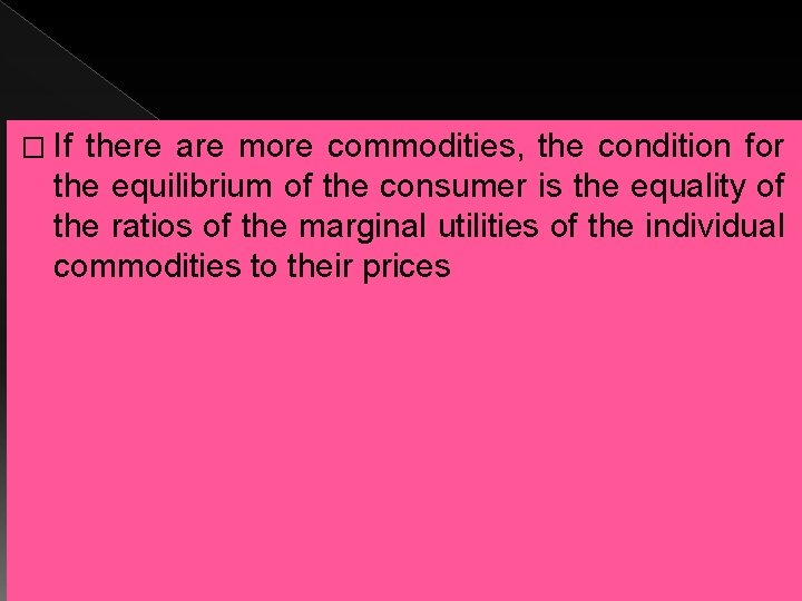 � If there are more commodities, the condition for the equilibrium of the consumer