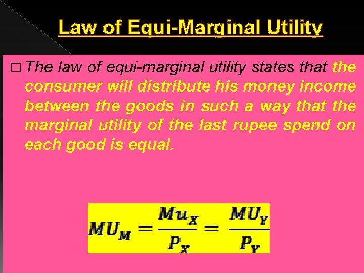 Law of Equi-Marginal Utility � The law of equi-marginal utility states that the consumer