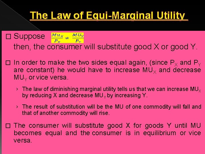 The Law of Equi-Marginal Utility � Suppose then, the consumer will substitute good X