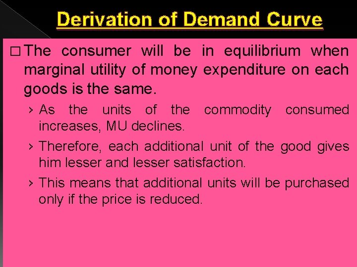 Derivation of Demand Curve � The consumer will be in equilibrium when marginal utility