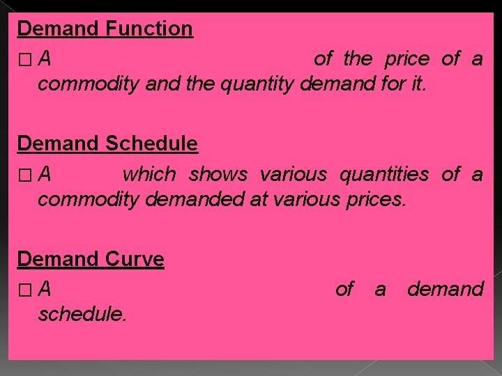 Demand Function � A mathematical expression of the price of a commodity and the