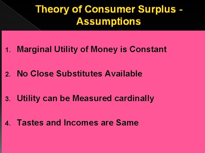 Theory of Consumer Surplus - Assumptions 1. Marginal Utility of Money is Constant 2. Theory of Consumer Surplus - Assumptions 1. Marginal Utility of Money is Constant 2.