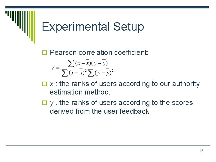 Experimental Setup o Pearson correlation coefficient: o x : the ranks of users according