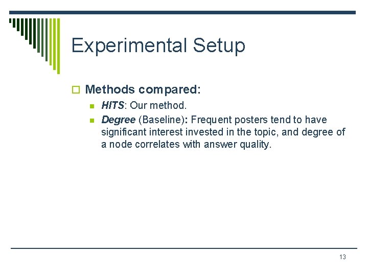 Experimental Setup o Methods compared: n HITS: Our method. n Degree (Baseline): Frequent posters