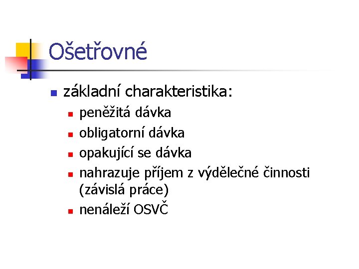 Ošetřovné n základní charakteristika: n n n peněžitá dávka obligatorní dávka opakující se dávka