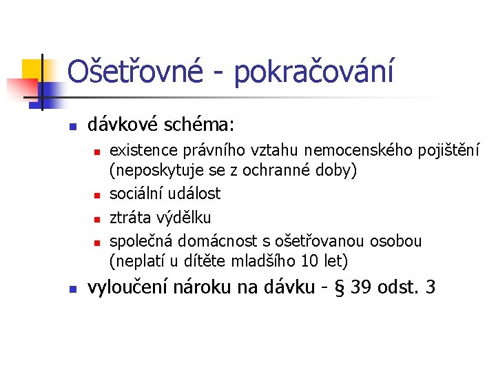 Ošetřovné - pokračování n dávkové schéma: n n n existence právního vztahu nemocenského pojištění