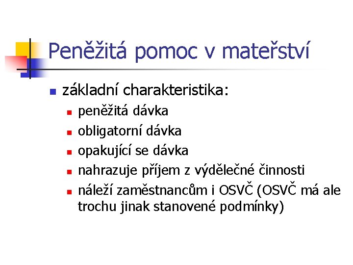 Peněžitá pomoc v mateřství n základní charakteristika: n n n peněžitá dávka obligatorní dávka