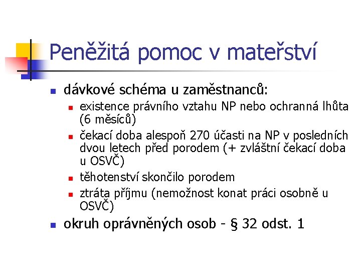 Peněžitá pomoc v mateřství n dávkové schéma u zaměstnanců: n n n existence právního