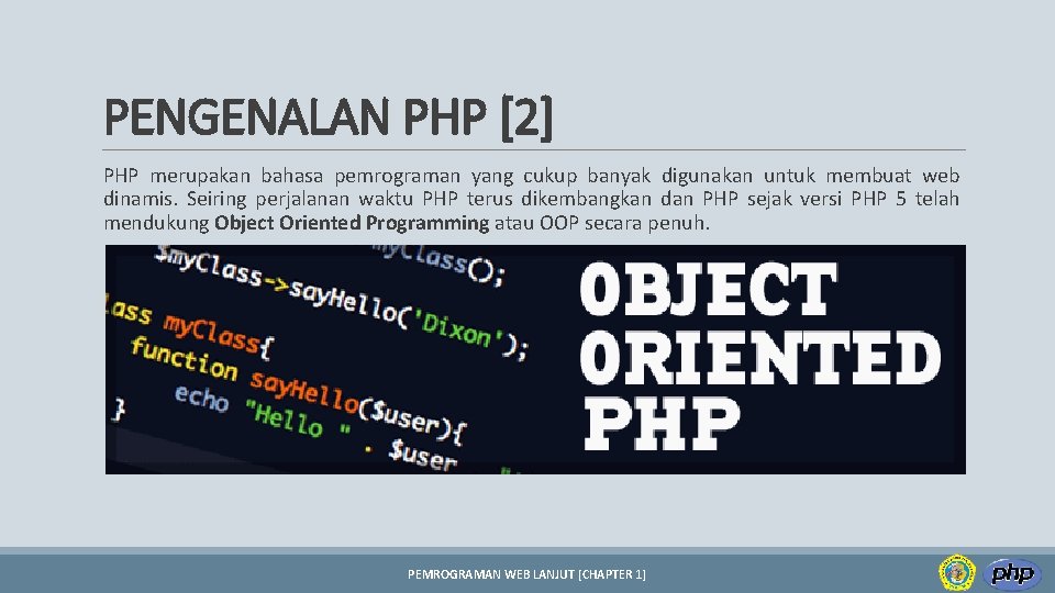 PENGENALAN PHP [2] PHP merupakan bahasa pemrograman yang cukup banyak digunakan untuk membuat web