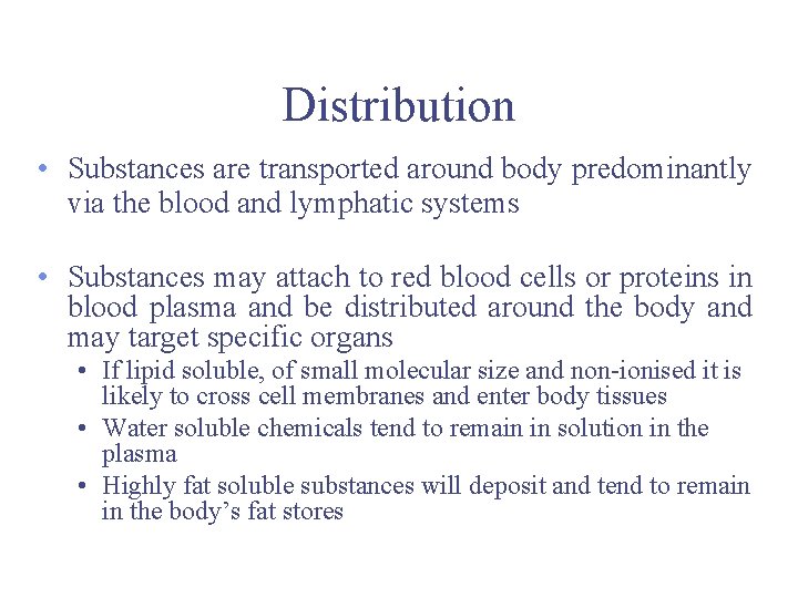 Distribution • Substances are transported around body predominantly via the blood and lymphatic systems