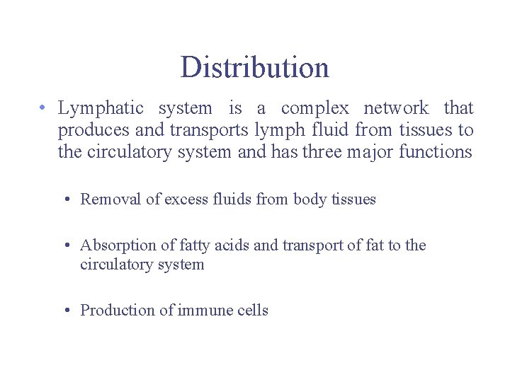 Distribution • Lymphatic system is a complex network that produces and transports lymph fluid