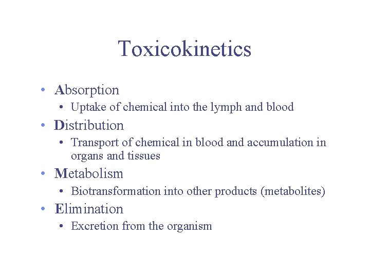 Toxicokinetics • Absorption • Uptake of chemical into the lymph and blood • Distribution