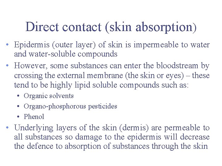 Direct contact (skin absorption) • Epidermis (outer layer) of skin is impermeable to water