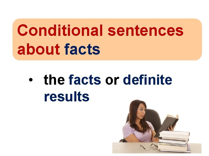 Conditional sentences about facts • the facts or definite results © Oxford University Press