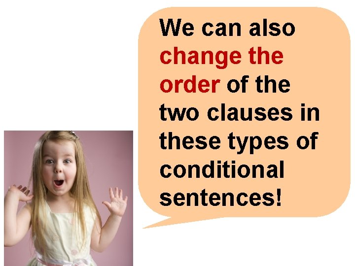 We can also change the order of the two clauses in these types of