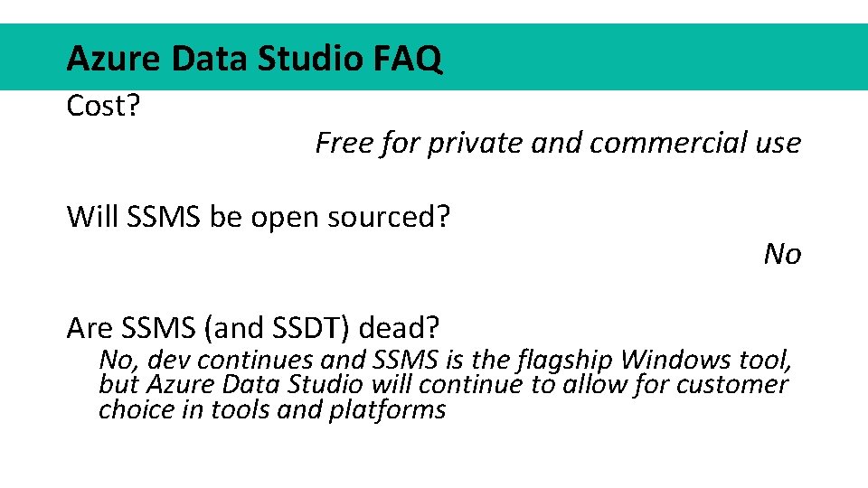 Azure Data Studio FAQ Cost? Free for private and commercial use Will SSMS be