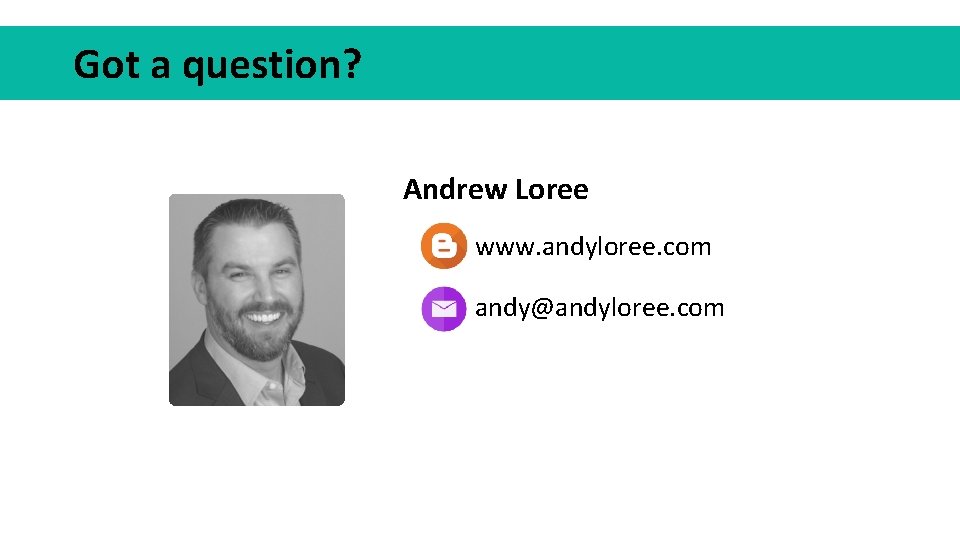 Got a question? Andrew Loree www. andyloree. com andy@andyloree. com 