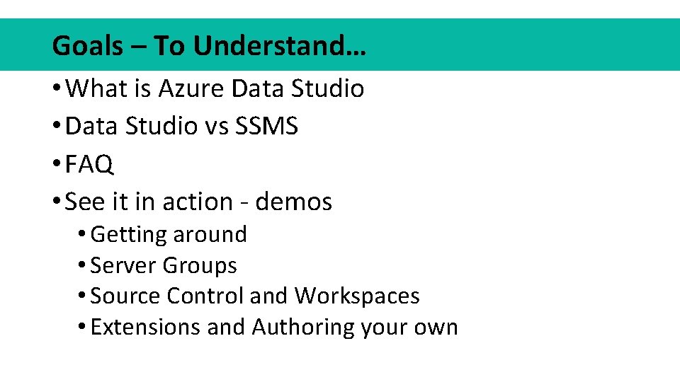 Goals – To Understand… • What is Azure Data Studio • Data Studio vs