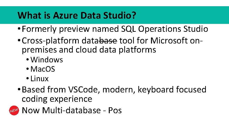 What is Azure Data Studio? • Formerly preview named SQL Operations Studio • Cross-platform