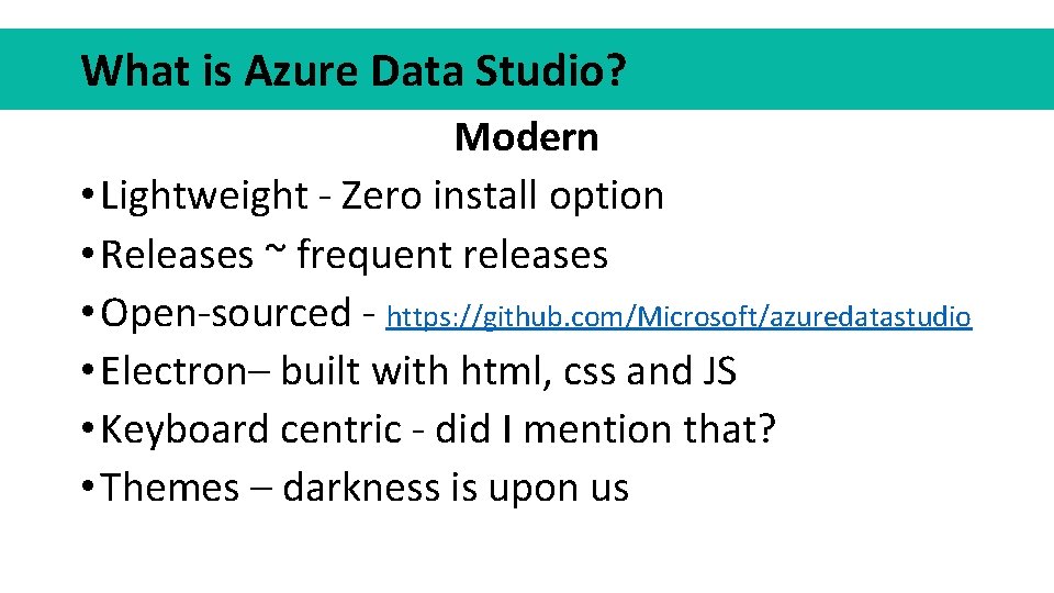 What is Azure Data Studio? Modern • Lightweight - Zero install option • Releases