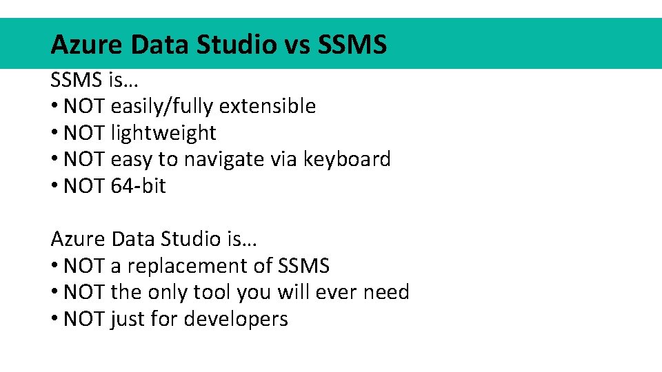 Azure Data Studio vs SSMS is… • NOT easily/fully extensible • NOT lightweight •