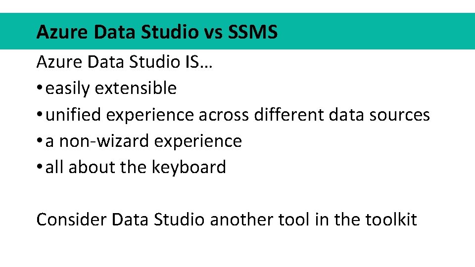 Azure Data Studio vs SSMS Azure Data Studio IS… • easily extensible • unified