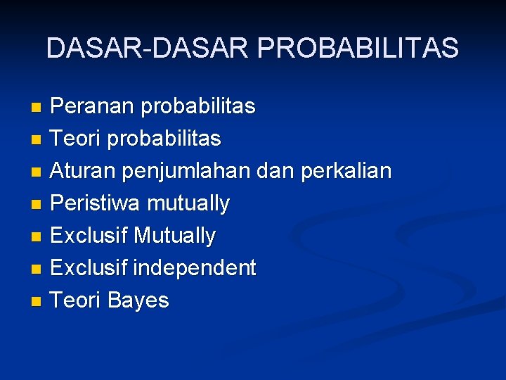 DASAR-DASAR PROBABILITAS Peranan probabilitas n Teori probabilitas n Aturan penjumlahan dan perkalian n Peristiwa