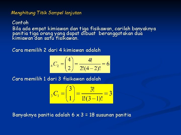 Menghitung Titik Sampel lanjutan Contoh Bila ada empat kimiawan dan tiga fisikawan, carilah banyaknya