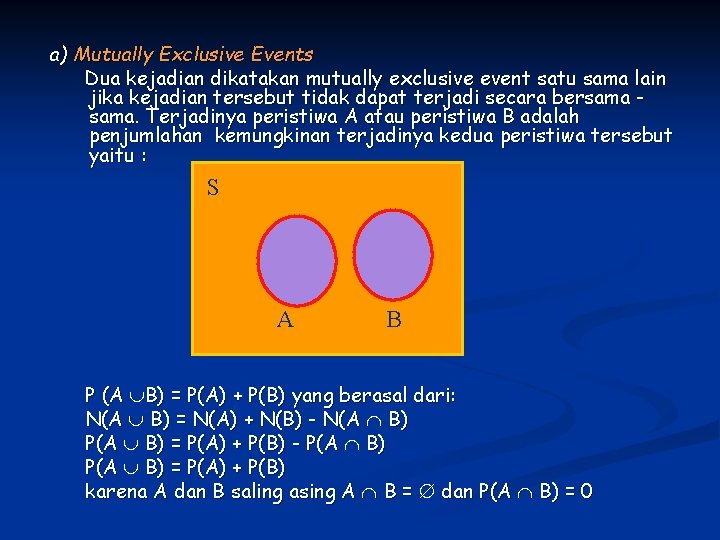 a) Mutually Exclusive Events Dua kejadian dikatakan mutually exclusive event satu sama lain jika