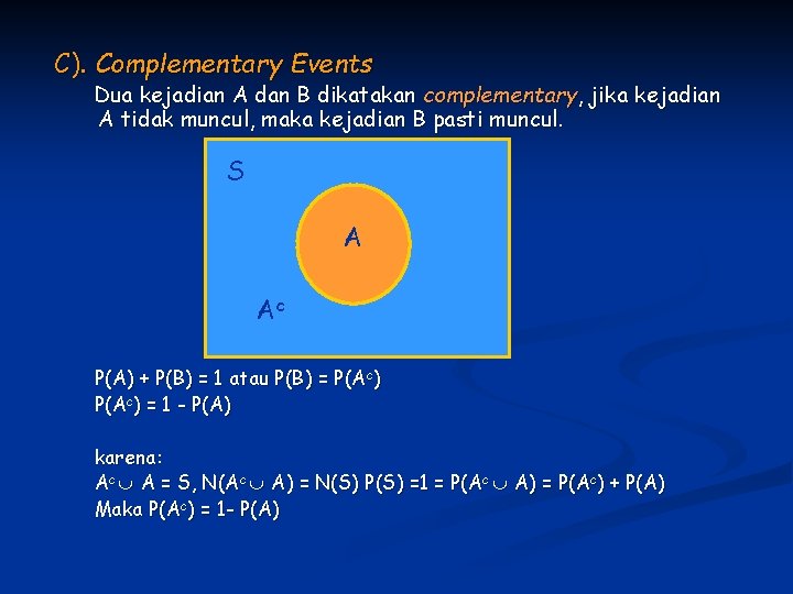 C). Complementary Events Dua kejadian A dan B dikatakan complementary, jika kejadian A tidak