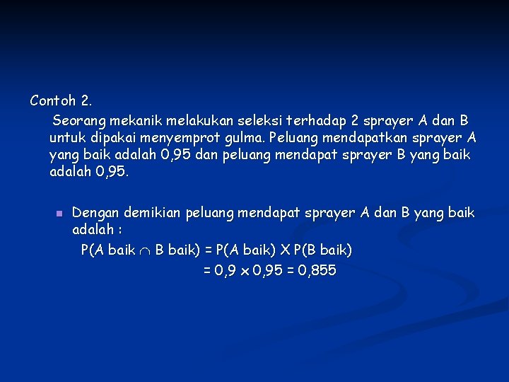 Contoh 2. Seorang mekanik melakukan seleksi terhadap 2 sprayer A dan B untuk dipakai