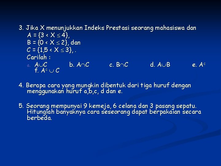 3. Jika X menunjukkan Indeks Prestasi seorang mahasiswa dan A = {3 < X