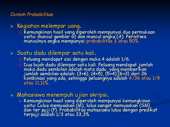 Contoh Probabilitas Ø Kegiatan melempar uang. q Ø Suatu dadu dilempar satu kali. q