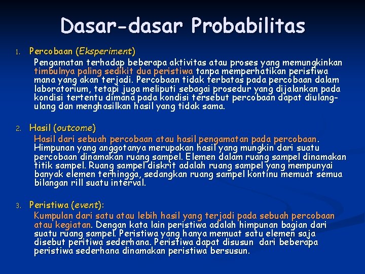 Dasar-dasar Probabilitas 1. Percobaan (Eksperiment) Pengamatan terhadap beberapa aktivitas atau proses yang memungkinkan timbulnya