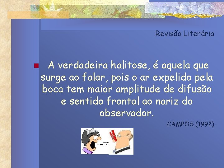 Revisão Literária n A verdadeira halitose, é aquela que surge ao falar, pois o Revisão Literária n A verdadeira halitose, é aquela que surge ao falar, pois o